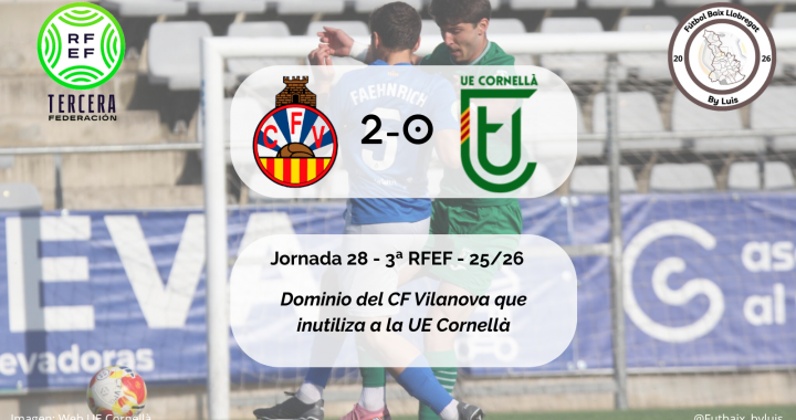 Crónica – CF Vilanova i la Geltrú 2-0 UE Cornellà «Domino del CF Vilanova que inutiliza a la UE Cornellà»