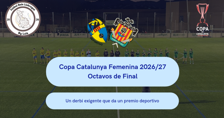 Copa Catalunya Fem – Previa – Octavos de Final – CD Fontsanta-Fatjo – Fundació UE Cornellà «Un derbi exigente que da un premio deportivo»